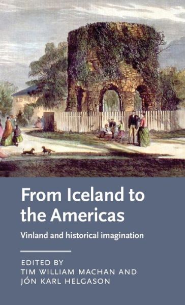 Cover for Tim William Machan · From Iceland to the Americas: Vinland and Historical Imagination - Manchester Medieval Literature and Culture (Hardcover Book) (2020)