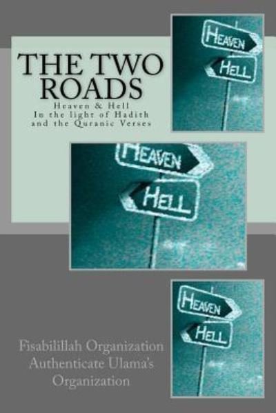 Cover for Fisabilillah Organization Authenticate Ulama's Organization · The Two Roads Heaven &amp; Hell -In the light of Hadith and the Quranic Verses (Taschenbuch) (2016)