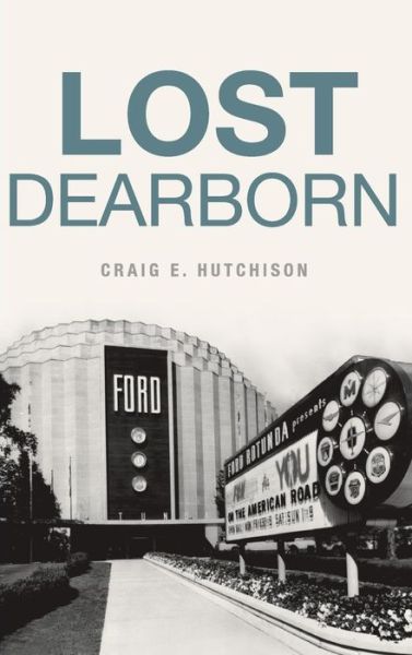 Cover for Craige Hutchison · Lost Dearborn (Hardcover Book) (2017)