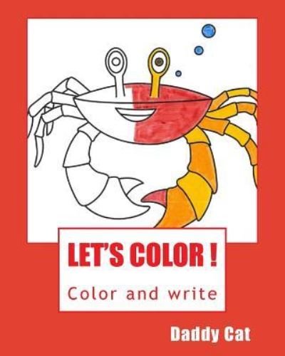 Let's Color ! - Daddy Cat - Bøker - Createspace Independent Publishing Platf - 9781540438751 - 17. november 2016