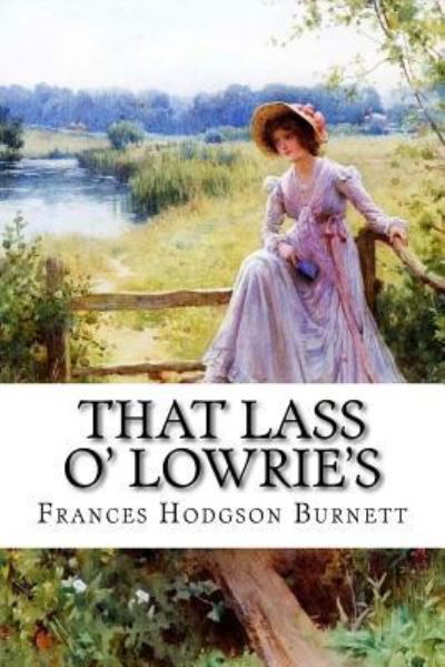 Cover for Frances Hodgson Burnett · That Lass O' Lowrie's Frances Hodgson Burnett (Pocketbok) (2016)