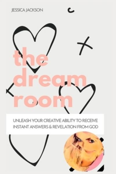 The Dream Room - Jessica Jackson - Kirjat - Createspace Independent Publishing Platf - 9781541374751 - maanantai 16. tammikuuta 2017