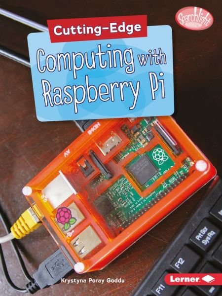 Cover for Krystyna Poray Goddu · Cutting-Edge Computing with Raspberry Pi - Searchlight Books ™ — Cutting-Edge STEM (Paperback Book) (2018)