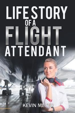 Cover for Kevin Meyer · Life Story of a Flight Attendant (Paperback Book) (2017)