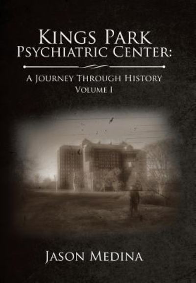 Cover for Jason Medina · Kings Park Psychiatric Center : a Journey Through History Volume I (Gebundenes Buch) (2018)