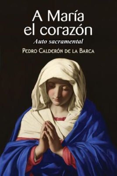 Cover for Pedro Calderon de la Barca · A Maria el corazon (Paperback Bog) (2017)