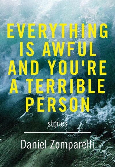 Cover for Daniel Zomparelli · Everything Is Awful And You're A Terrible Person (Paperback Book) (2017)