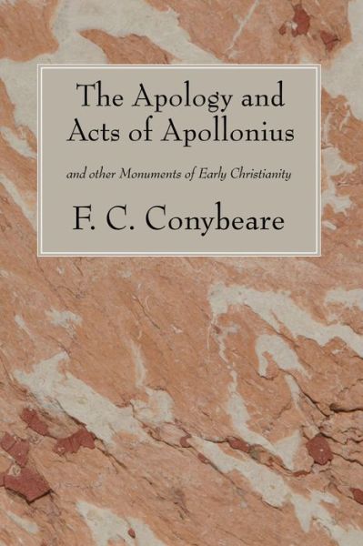 The Apology and Acts of Apollonius - F. C. Conybeare - Books - Wipf & Stock Publishers - 9781556352751 - March 5, 2007
