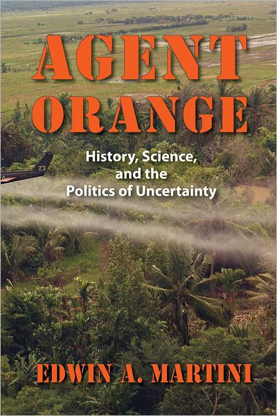 Cover for Edwin A. Martini · Agent Orange: History, Science and the Politics of Uncertainty (Paperback Book) (2012)