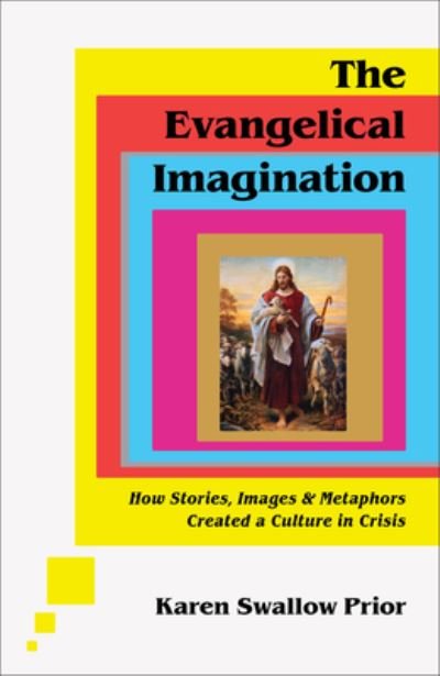 Cover for Karen Swallow Prior · The Evangelical Imagination – How Stories, Images, and Metaphors Created a Culture in Crisis (Inbunden Bok) (2023)