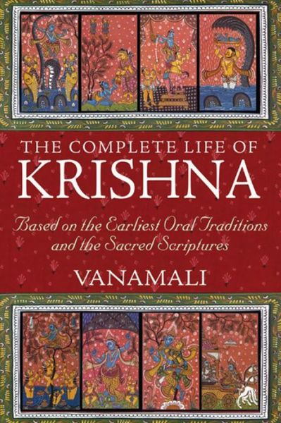 Cover for Vanamali · The Complete Life of Krishna: Based on the Earliest Oral Traditions and the Sacred Scriptures (Paperback Book) (2012)