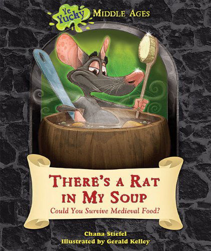 Cover for Chana Stiefel · There's a Rat in My Soup: Could You Survive Medieval Food? (Ye Yucky Middle Ages) (Paperback Book) (2012)