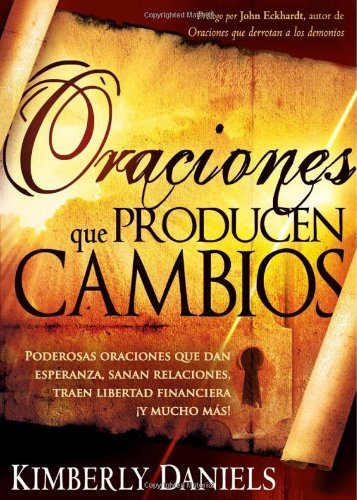 Cover for Kimberly Daniels · Oraciones Que Producen Cambios: Poderosas Oraciones Que Dan Esperanza, Sanan Relaciones, Traen Libertad Financiera Y Mucho Ma! (Pocketbok) [Spanish edition] (2009)