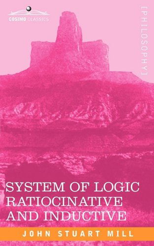 System of Logic Ratiocinative and Inductive - John Stuart Mill - Livros - Cosimo Classics - 9781605203751 - 15 de junho de 2009