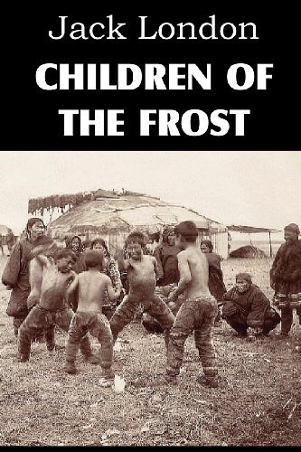Children of the Frost - Jack London - Books - Bottom of the Hill Publishing - 9781612034751 - March 1, 2012