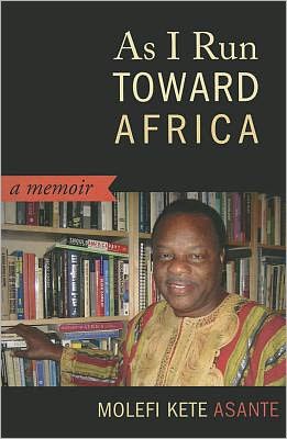 Cover for Molefi Kete Asante · As I Run Toward Africa: A Memoir (Hardcover Book) (2011)