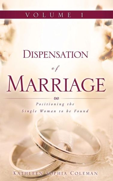 Cover for Kathleen Sophia Coleman · Dispensation of Marriage Volume 1 (Hardcover Book) (2009)