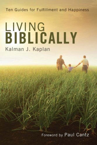 Cover for Kalman J. Kaplan · Living Biblically: Ten Guides for Fulfillment and Happiness (Pocketbok) (2012)