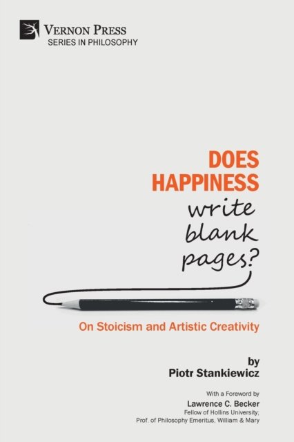 Cover for Piotr Stankiewicz · Does Happiness Write Blank Pages? On Stoicism and Artistic Creativity - Philosophy (Paperback Book) (2019)
