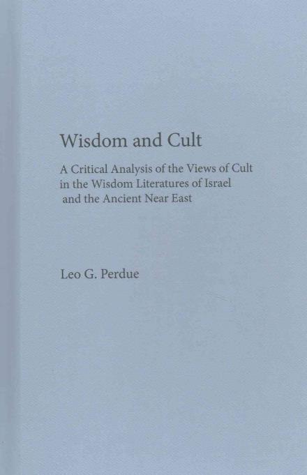 Wisdom and Cult: a Critical Analysis of the Views of Cult - Leo G. Perdue - Books - SBL Press - 9781628370751 - 1977