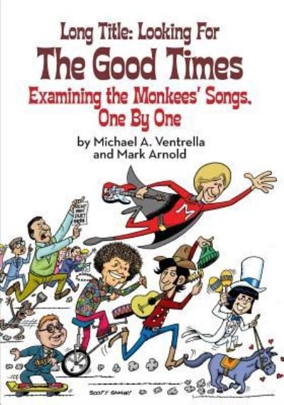 Long Title Looking for the Good Times; Examining the Monkees' Songs, One by One - Michael A. Ventrella - Livros - BearManor Media - 9781629331751 - 10 de novembro de 2017