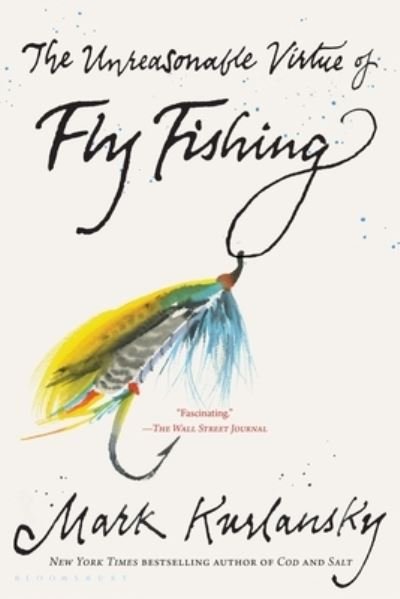 Cover for Mark Kurlansky · The Unreasonable Virtue of Fly Fishing (Paperback Book) (2022)