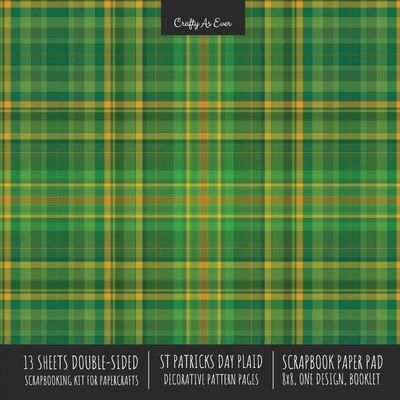 Cover for Crafty as Ever · St. Patrick's Day Plaid Scrapbook Paper Pad 8x8 Scrapbooking Kit for Cardmaking Gifts, DIY Crafts, Printmaking, Papercrafts, Green Decorative Pattern Pages (Pocketbok) (2020)