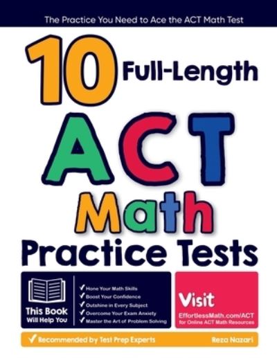 10 Full Length ACT Math Practice Tests - Reza Nazari - Kirjat - Effortless Math Education - 9781637194751 - tiistai 15. elokuuta 2023