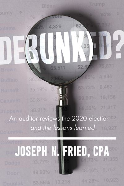 Cover for Joseph Fried · Debunked?: A Professional Auditor Reviews the 2020 Election (Paperback Book) (2023)