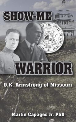 Cover for Martin Capages · Show-Me Warrior: O. K. Armstrong of Missouri (Hardcover Book) (2020)