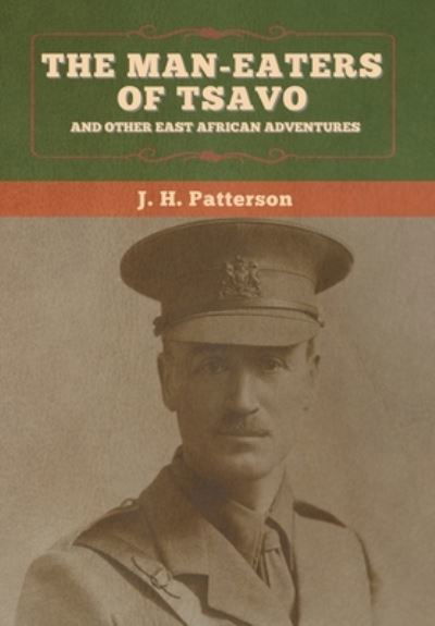 Cover for J H Patterson · The Man-Eaters of Tsavo, and Other East African Adventures (Gebundenes Buch) (2020)