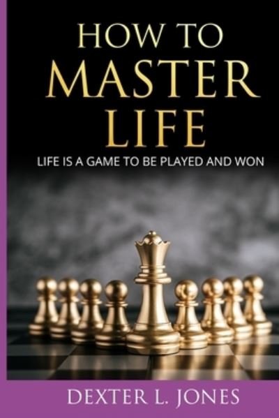 Cover for Dexter L Jones · How to Master Life (Paperback Book) (2020)