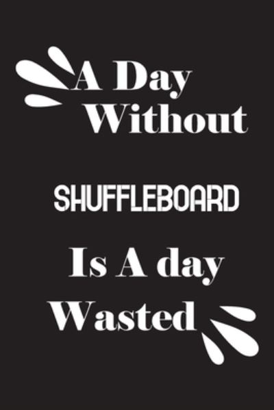 Cover for Notebook Quotes Notebook · A day without shuffleboard is a day wasted (Paperback Book) (2020)