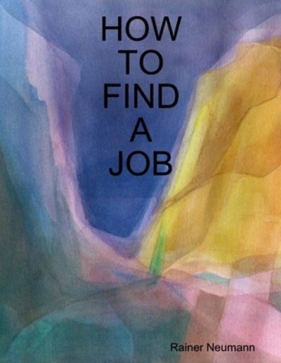 Cover for Rainer Neumann · How To Find A Job (Paperback Book) (2021)