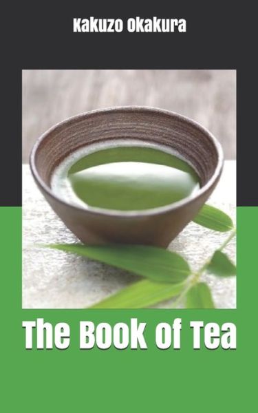 The Book of Tea - Kakuzo Okakura - Books - Independently Published - 9781679901751 - January 7, 2020