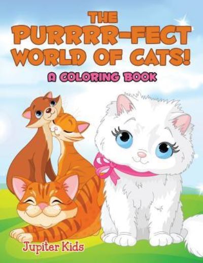 Cover for Jupiter Kids · The Purrrr-fect World of Cats! (A Coloring Book) (Paperback Book) (2015)