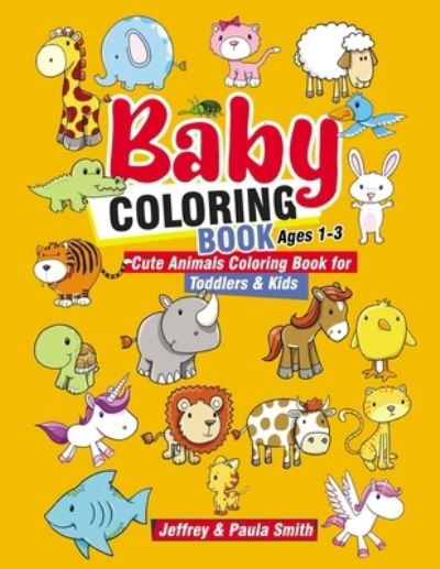 Cover for Paula Smith · Baby Coloring Books Ages 1-3 (Taschenbuch) (2019)