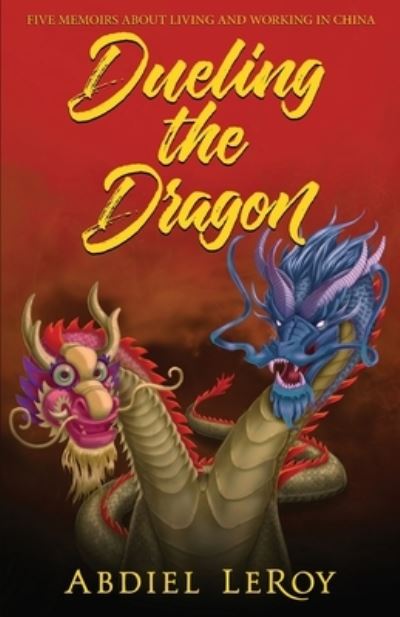 Cover for Abdiel LeRoy · Dueling the Dragon : Adventures in Chinese Media and Education (Paperback Book) (2019)