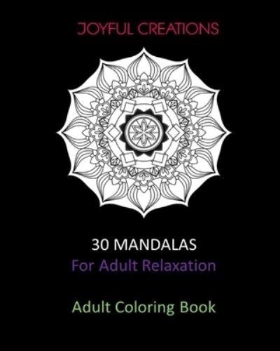 30 Mandalas For Adult Relaxation - Joyful Creations - Książki - Blurb - 9781714877751 - 26 czerwca 2024
