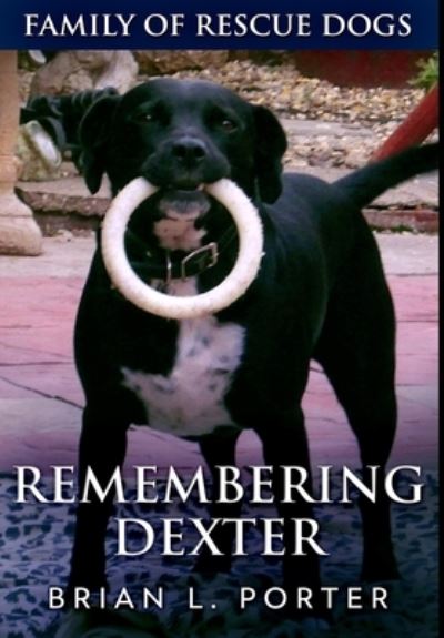 Remembering Dexter - Brian L Porter - Kirjat - Blurb - 9781715940751 - keskiviikko 22. joulukuuta 2021