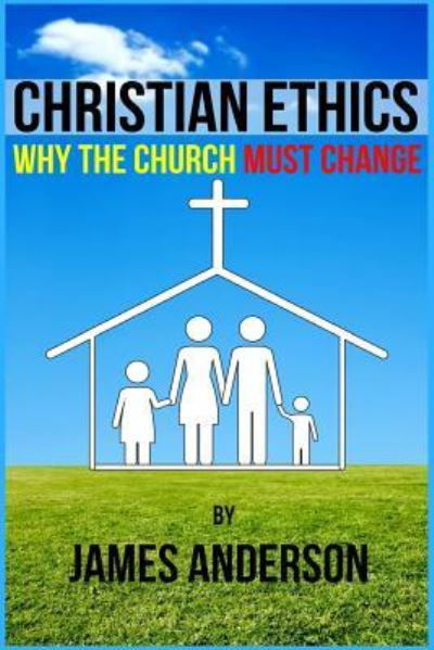 Cover for James Anderson · CHRISTIAN ETHICS... Why the Church must change (Pocketbok) (2018)