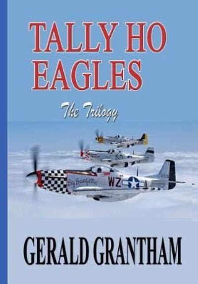 Tally Ho, Eagles - The Trilogy - Gerald W Grantham - Books - Createspace Independent Publishing Platf - 9781727354751 - September 30, 2018