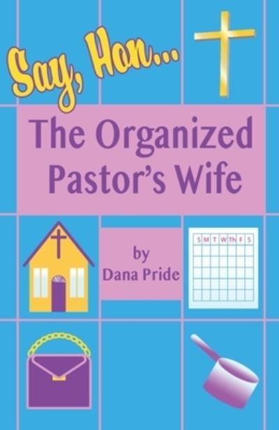 Cover for Dana Pride · Say, Hon...: The Organized Pastor's Wife (Taschenbuch) (2021)