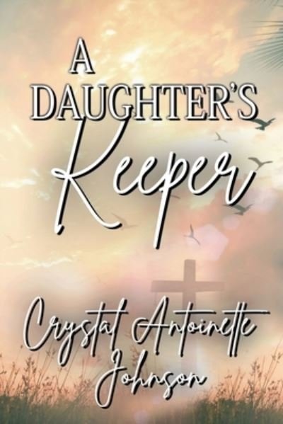 Cover for Crystal Antoinette Johnson · A Daughter's Keeper (Pocketbok) (2021)