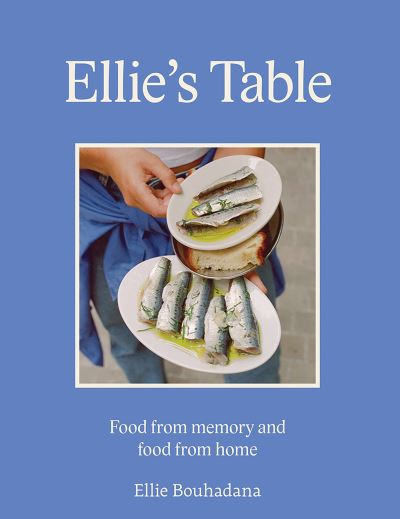 Cover for Ellie Bouhadana · Ellie's Table: Food From Memory and Food From Home (Hardcover Book) (2024)