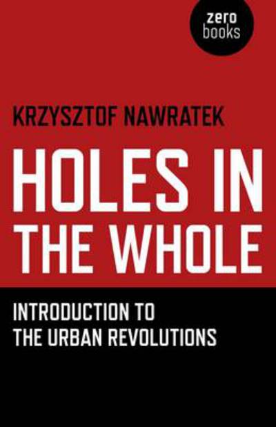 Cover for Krzysztof Nawratek · Holes In The Whole – Introduction to the Urban Revolutions (Paperback Book) (2012)