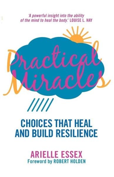 Cover for Arielle Essex · Practical Miracles: Choices That Heal &amp; Build Resilience (Paperback Book) (2013)