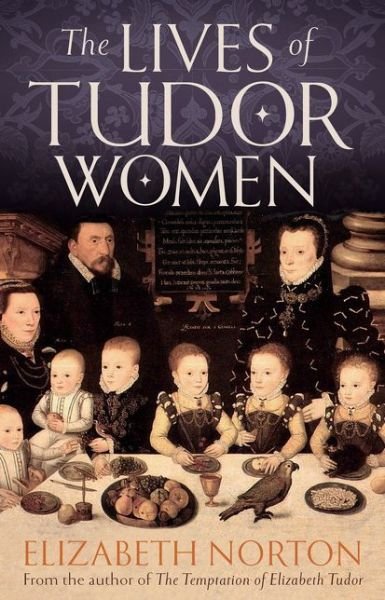 Cover for Elizabeth Norton · The Lives of Tudor Women (Hardcover Book) (2016)