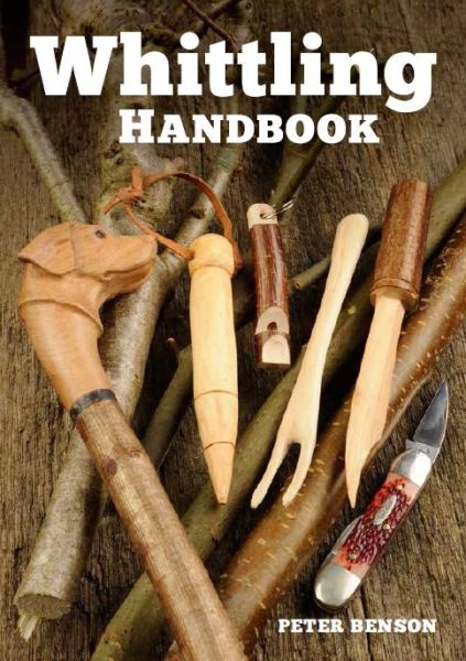 Whittling Handbook - P Benson - Livros - GMC Publications - 9781784940751 - 7 de abril de 2016