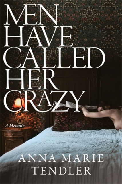 Cover for Anna Marie Tendler · Men Have Called Her Crazy: The New York Times bestselling memoir (Paperback Book) (2025)